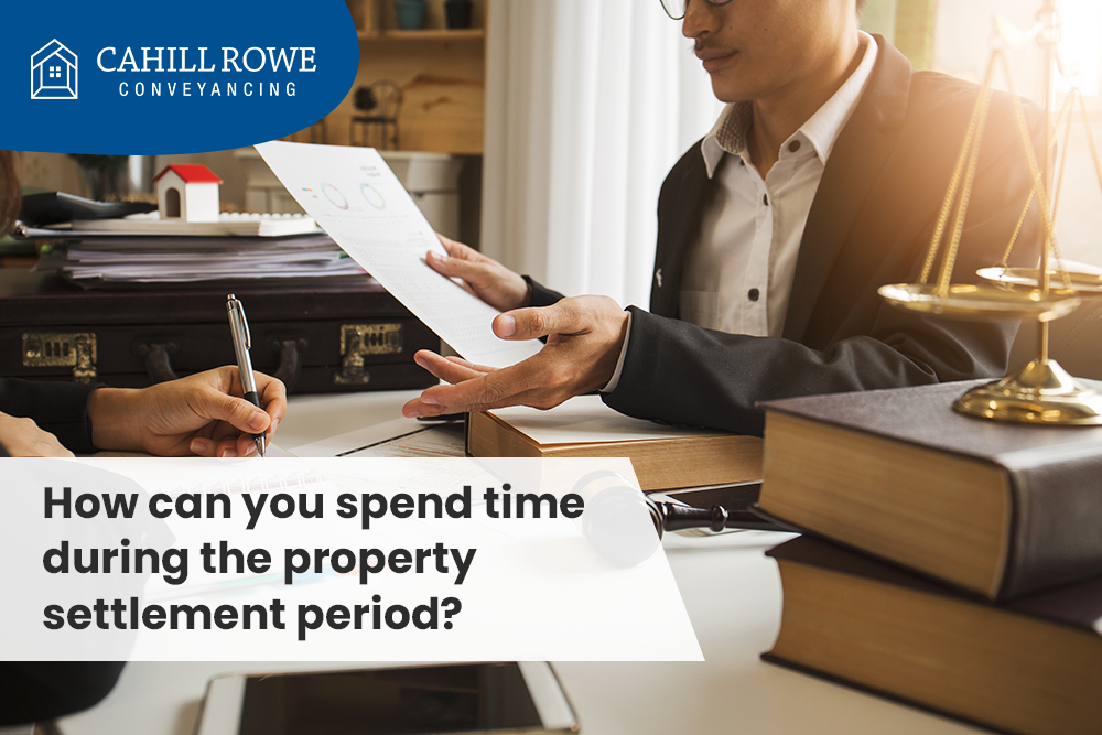 How can you spend time during the property settlement period?