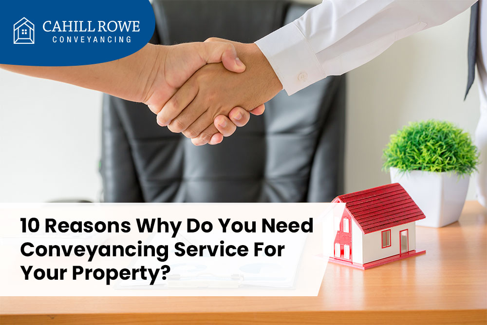 10 Reasons Why Do You Need Conveyancing Service for Your Property?